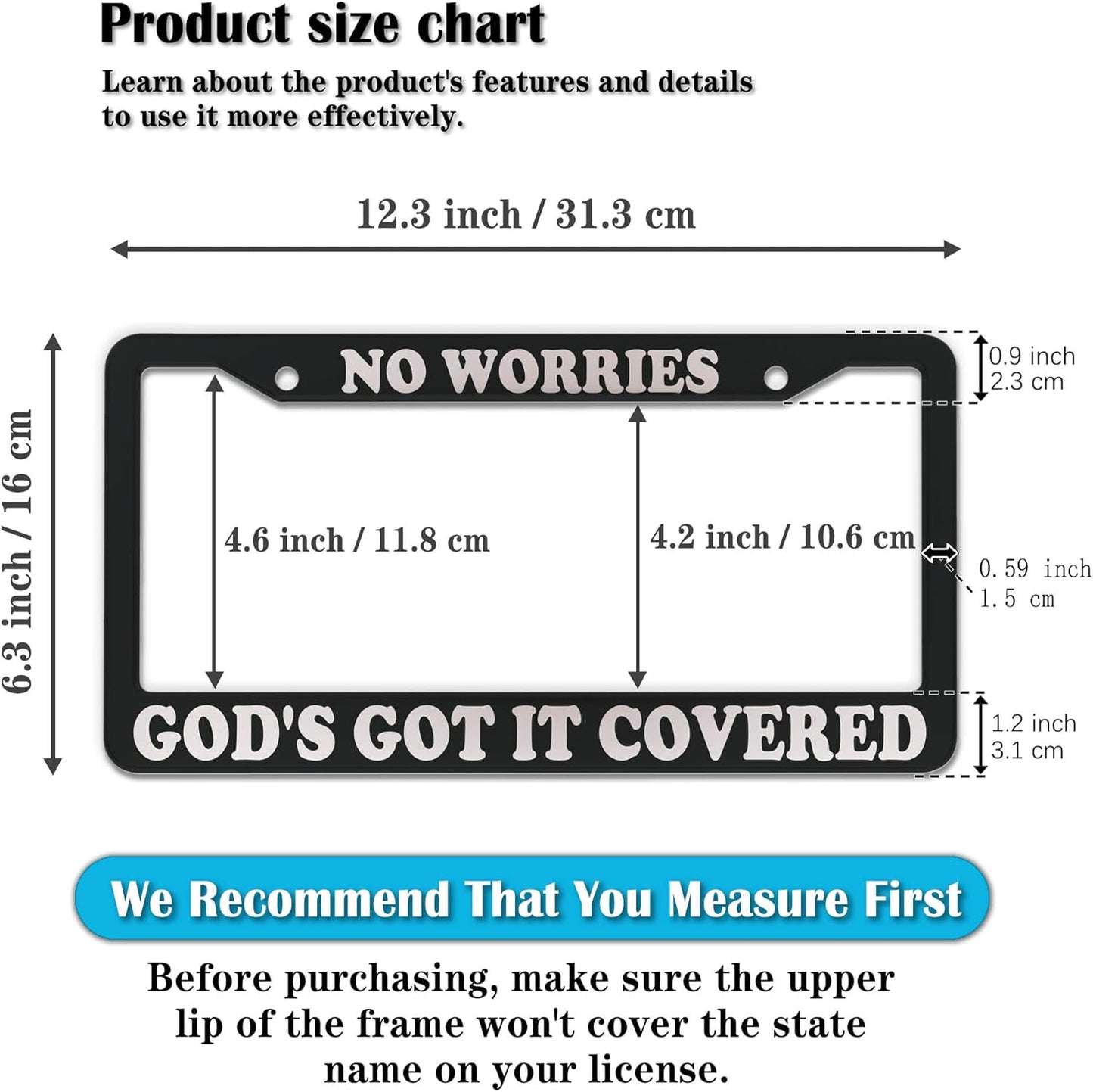 License Plate Frames Black and White License Plate Frame No Worries, God’s Got It Covered Universal Aluminum Car Accessory 2 Pack with Screw Covers Set